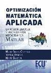 Optimización matemática aplicada : enunciados, ejercicios y aplicaciones del mundo real con Matlab Optimización matemática aplicada : enunciados, ejercicios y aplicaciones del mundo real con Matlab