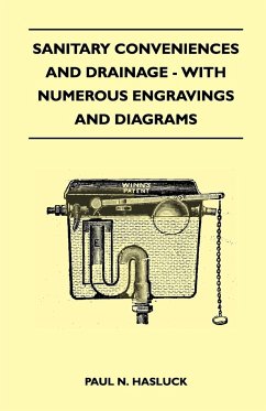 Sanitary Conveniences And Drainage - With Numerous Engravings And Diagrams - Hasluck, Paul N.