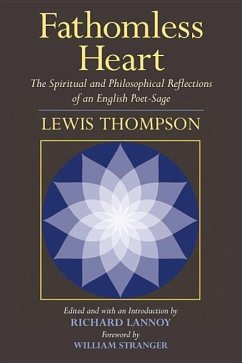 Fathomless Heart: The Spiritual and Philosophical Reflections of an English Poet-Sage - Thompson, Lewis