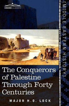 The Conquerors of Palestine Through Forty Centuries - Lock, Major H. O.