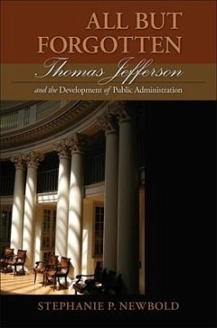 All But Forgotten: Thomas Jefferson and the Development of Public Administration - Newbold, Stephanie P.