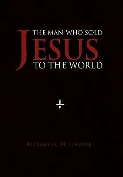 The Man Who Sold Jesus to the World - Hillhouse, Alexander
