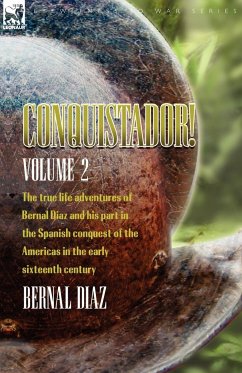 Conquistador! The True Life Adventures of Bernal Diaz and His Part in the Spanish Conquest of the Americas in the Early Sixteenth Century - Diaz, Bernal