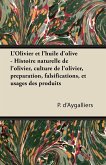 L'Olivier et l'huile d'olive - Histoire naturelle de l'olivier, culture de l'olivier, préparation, falsifications, et usages des produits