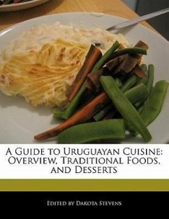 A Guide to Uruguayan Cuisine: Overview, Traditional Foods, and Desserts - Stevens, Dakota