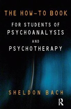 The How-To Book for Students of Psychoanalysis and Psychotherapy - Bach, Sheldon