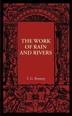 The Work of Rain and Rivers - Bonney, T. G.