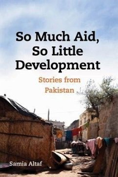 So Much Aid, So Little Development: Stories from Pakistan - Altaf, Samia Waheed