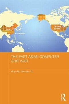 The East Asian Computer Chip War - Chu, Ming-Chin Monique