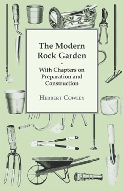 The Modern Rock Garden - With Chapters on Preparation and Construction - Cowley, Herbert
