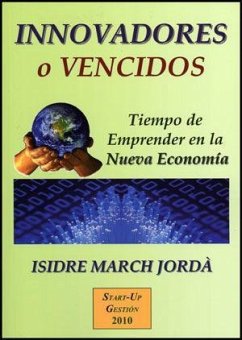 Innovadores o vencidos : tiempo de emprender en la nueva economía - March, Isidro