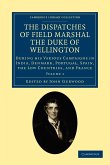 The Dispatches of Field Marshal the Duke of Wellington - Volume 1