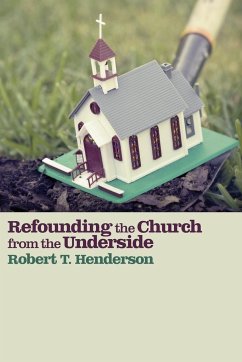 Refounding the Church from the Underside - Henderson, Robert T.