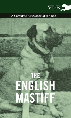 The English Mastiff - A Complete Anthology of the Dog