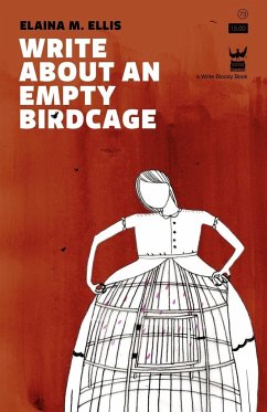 Write about an Empty Birdcage - Ellis, Elaina M.