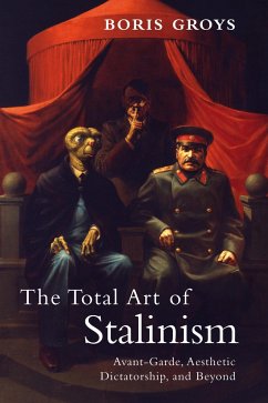 The Total Art of Stalinism: Avant-Garde, Aesthetic Dictatorship, and Beyond - Groys, Boris