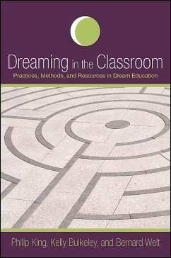 Dreaming in the Classroom: Practices, Methods, and Resources in Dream Education - King, Philip; Bulkeley, Kelly; Welt, Bernard