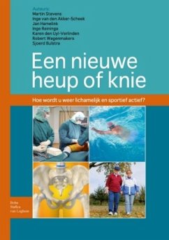Een Nieuwe Heup of Knie: Hoe Wordt U Lichamelijk En Sportief Weer Actief - Wagenmakers, Robert;Bulstra, Sjoerd;Akker-Scheek, Inge van den