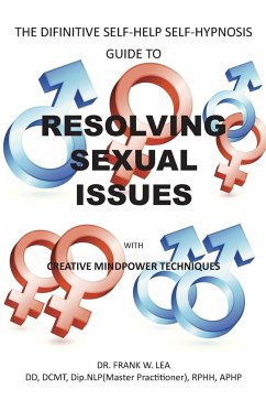 Resolving Sexual Issues with Creative Mindpower Techniques - Lea, Frank; Lea DD Dip Nlp Rphh Aphp, Frank W.