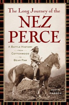 The Long Journey of the Nez Perce: A Battle History from Cottonwood to the Bear Paw - Carson, Kevin