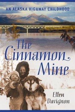 The Cinnamon Mine: An Alaska Highway Childhood - Davignon, Ellen