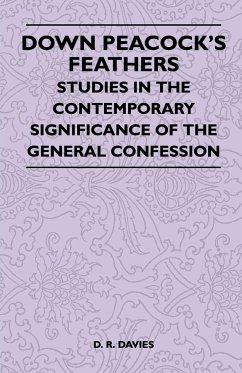 Down Peacock's Feathers - Studies In The Contemporary Significance Of The General Confession - Davies, D. R.