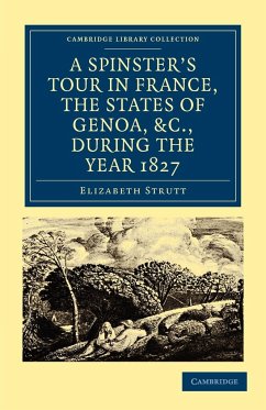 A Spinster's Tour in France, the States of Genoa, Etc., During the Year 1827 - Strutt, Elizabeth