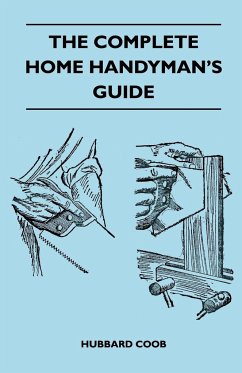 The Complete Home Handyman's Guide - Hundreds Of Money-Saving, Helpful Suggestions For Making Repairs And Improvements In And Around Your Home - Coob, Hubbard