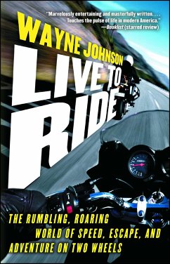 Live to Ride: The Rumbling, Roaring World of Speed, Escape, and Adventure on Two Wheels - Johnson, Wayne