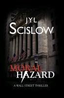 Moral Hazard_a Wall Street Thriller - Scislow, Jyl