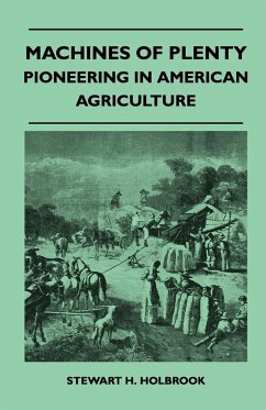 Machines Of Plenty - Pioneering In American Agriculture - Holbrook, Stewart H.