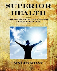 Superior Health - The Secrets of the Chinese and Eastern Way - Wray, Myles