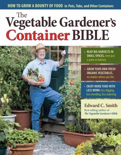 The Vegetable Gardener's Container Bible - Smith, Edward C