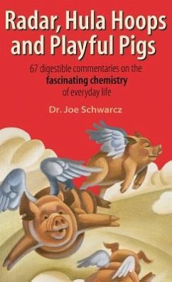 Radar, Hula Hoops, and Playful Pigs: 67 Digestible Commentaries on the Fascinating Chemistry of Everyday Life - Schwarcz, Joe