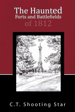 The Haunted Forts and Battlefields of 1812 - C. T. Shooting Star