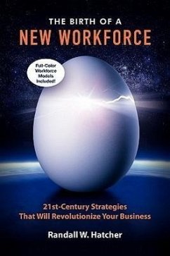 The Birth of a New Workforce: 21st-Century Strategies That Will Revolutionize Your Business - Hatcher, Randall W.