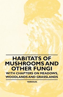 Habitats of Mushrooms and Other Fungi - With Chapters on Meadows, Woodlands and Grasslands - Various