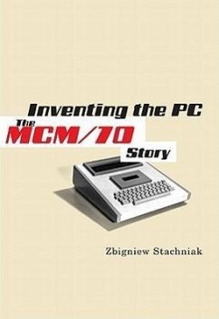 Inventing the PC: The MCM/70 Story - Stachniak, Zbigniew