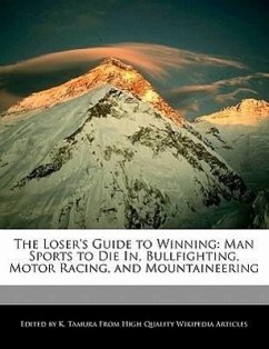 The Loser's Guide to Winning: Man Sports to Die In, Bullfighting, Motor Racing, and Mountaineering - Cleveland, Jacob Tamura, K.