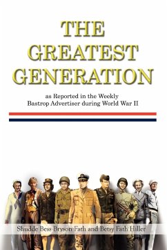 The Greatest Generation as Reported in the Weekly Bastrop Advertiser During World War II - Fath, Shudde Bess Bryson