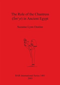 The Role of the Chantress (¿myt) in Ancient Egypt - Onstine, Suzanne Lynn