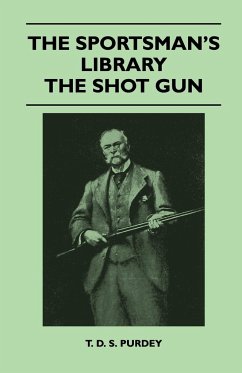 The Sportsman's Library - The Shot Gun - Purdey, T. D. S.