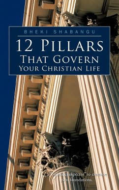 12 Pillars That Govern Your Christian Life - Shabangu, Bheki