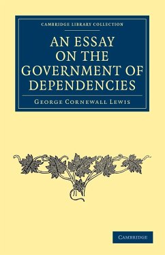 An Essay on the Government of Dependencies - Lewis, George Cornewall