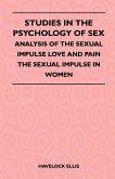 Studies In The Psychology Of Sex - Analysis Of The Sexual Impulse Love And Pain The Sexual Impulse In Women