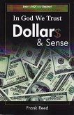 In God We Trust, Dollar$ & Sense: Debt Is NOT Your Destiny! Money Management Principles for Success!
