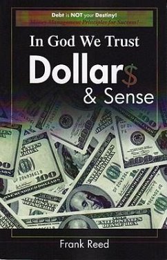 In God We Trust, Dollar$ & Sense: Debt Is NOT Your Destiny! Money Management Principles for Success! - Reed, Frank