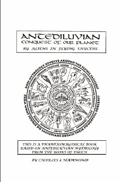 Antediluvian Conquest of Our Planet by Aliens in Flying Saucers - Hammond, Charles L.