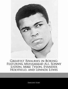 Greatest Rivalries in Boxing: Featuring Muhammad Ali, Sonny Liston, Mike Tyson, Evander Holyfield, and Lennox Lewis - Fort, Emeline Stevens, Dakota