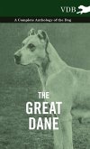 The Great Dane - A Complete Anthology of the Dog